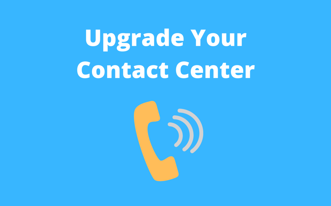 Upgrade Your Contact Center